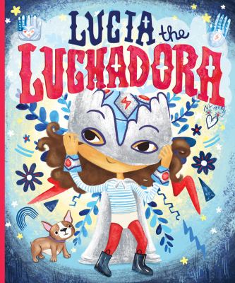 Lucia the Luchadora by Cynthia Leonor Garza, illustrated by Alyssa Bermudez