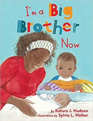 I’m a Big Brother Now by Katura J. Hudson, illustrated by Sylvia L. Walker