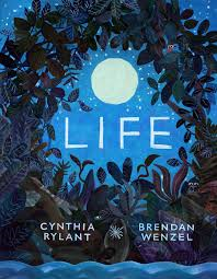 Life by Cynthia Rylant, illustrated by Brendan Wenzel