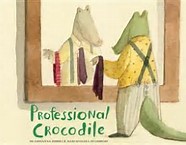 Professional Crocodile by Giovanna Zoboli, illustrated by Mariachiara di Giorgio