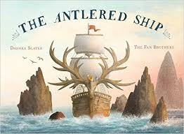 The Antlered Ship, written by Dashka Slater, illustrated by The Fan Brothers