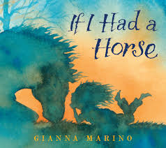 If I Had a Horse, illustrated and written by Gianna Marino