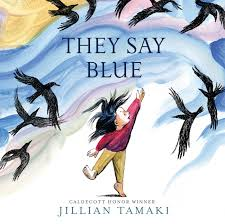 They Say Blue, illustrated and written by Jillian Tamaki