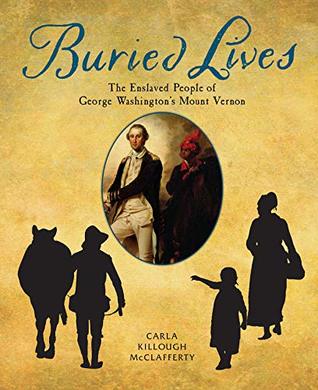 Buried Lives, The Enslaved People of George Washington’s Mount Vernon