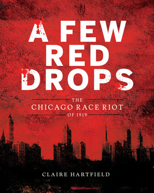 A  Few Drops of Red: The Chicago Race Riot of 1919 by Claire Hartfield