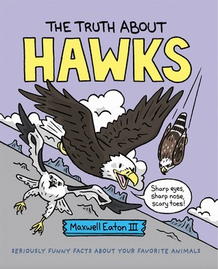 The Truth About Hawks by Maxwell Eaton