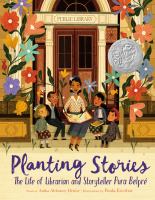 Planting Stories : The Life of Librarian and Storyteller Pura Belpré