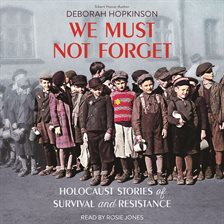 We Must Never Forget: Holocaust Stories of Survival and Resistance