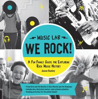 We Rock! : A Fun Family Guide for Exploring Rock Music History