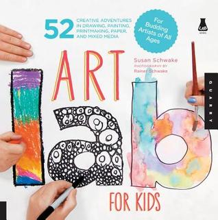 Art Lab for Kids: 52 Creative Adventures in Drawing, Painting, Printmaking, Paper, and Mixed Media-For Budding Artists