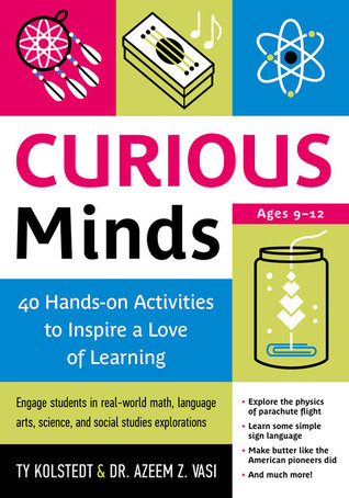 Curious Minds: 40 Hands-On Activities To Inspire A Love of Learning