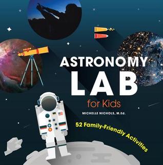 Astronomy Lab for Kids: 52 Family-Friendly Activities