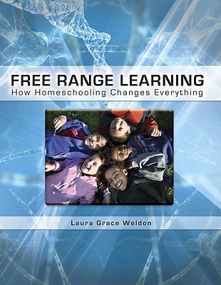 Free Range Learning How Homeschooling Changes Everything
