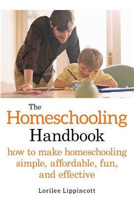 The Homeschooling Handbook: How to Make Homeschooling Simple, Affordable, Fun, and Effective