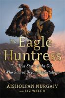 The Eagle Huntress: The True Story of a Girl Who Soared Beyond Expectations