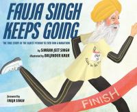 Fauja Singh Keeps Going: The True Story of the Oldest Person Ever to Run a Marathon