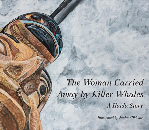 The Woman Carried Away by Killer Whales: A Haida Story 
