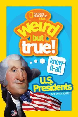 Weird but True Know-it-all: U. S. Presidents