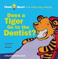 Does a Tiger Go the Dentist?: Think About How Teeth Stay Healthy