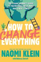 How to Change Everything: The Young Human's Guide to Protecting the Planet