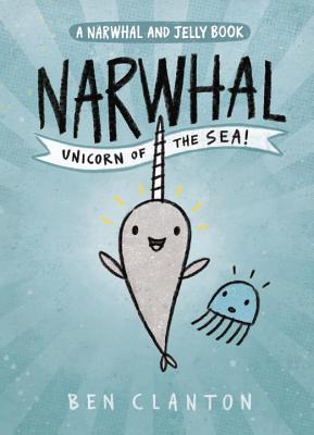 Narwhal: Unicorn of the Sea [A Narwhal and Jelly Book 1]