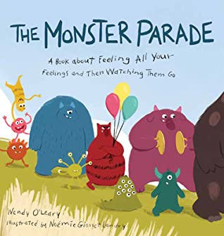 The Monster Parade: A Book about Feeling All Your Feelings and Then Watching Them Go