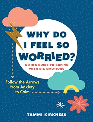 Why Do I Feel So Worried?: Follow the Arrows from Anxiety to Calm—A Guide for Kids and Parents