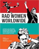 Rad women worldwide: artists and athletes, pirates and punks, and other revolutionaries who shaped history