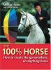 The 100% Horse: How to Create the Go-Anywhere, Do-Anything Horse