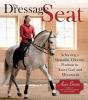 The Dressage Seat: Achieving a Beautiful, Effective Seat in Every Gait and Movement