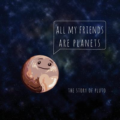 All of my Friends are Planets: The Story of Pluto