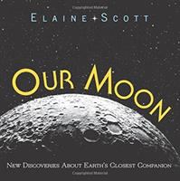Our Moon: New Discoveries about the Earth's Closest Companion