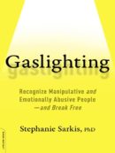 Gaslighting: Recognize manipulative and emotionally abusive people - and break free