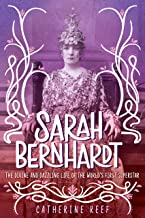 Sarah Bernhardt  The Divine and Dazzling Life of the World’s First Superstar by Catherine Reef