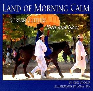 Land Of Morning Calm: Korean Culture Then and Now