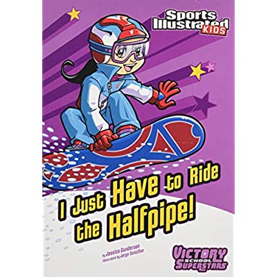 I Just Have to Ride the Halfpipe (Sports Illustrated Kids Victory School Superstars)