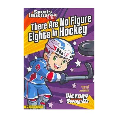 There Are No Figure Eights in Hockey (Sports Illustrated Kids Victory School Superstars)