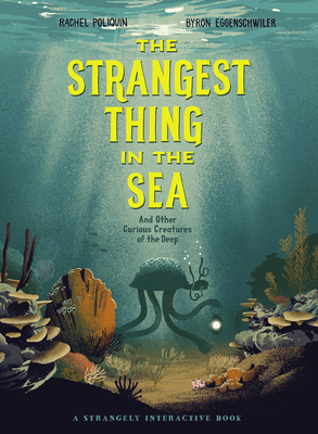 The Strangest Thing in the Sea And Other Curious Creatures of the Deep