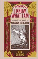 I know what I am : the life and times of Artemisia Gentileschi  