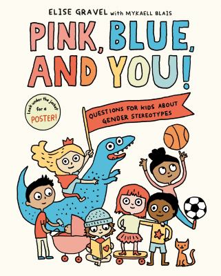 Pink, blue, and you! : questions for kids about gender and stereotypes 