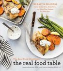 The Real Food Dietitians. The real food table : 100 easy and delicious mostly gluten-free, grain-free, and dairy-free recipes for every day