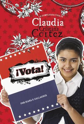 Vota! :la complicada vida de Claudia Cristina Cortez