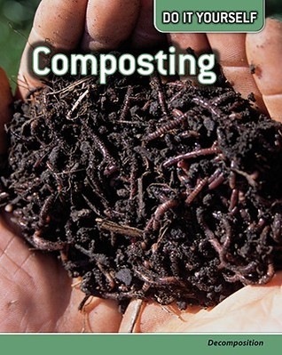 Composting: Decomposition (a Do It Yourself book)