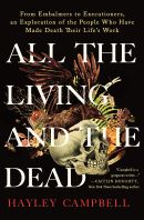 All the living and the dead : from embalmers to executioners, an exploration of the people who have made death their life's work