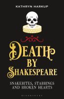 Death by Shakespeare : snakebites, stabbings and broken hearts
