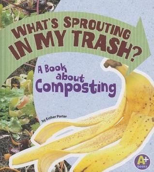 What's Sprouting in my Trash? A Book About Composting