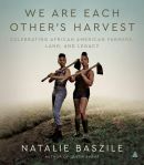 We are each other's harvest : celebrating African American farmers, land, and legacy