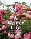 A wilder life: a season-by-season guide to getting in touch with nature