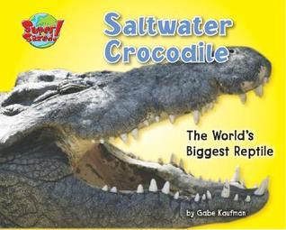Saltwater Crocodiles The World's Biggest Reptile (Supersized series)