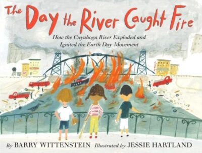 The Day the River Caught Fire (Ohio Nonfiction Picture Book)